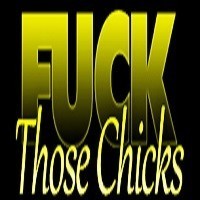 Fuck Those Chicks pornstar